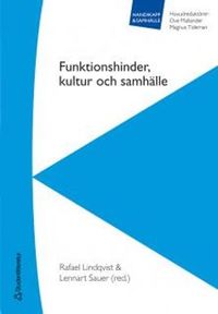 Funktionshinder, kultur och samhälle; Rafael Lindqvist, Lennart Sauer, Ove Mallander, Magnus Tideman; 2007