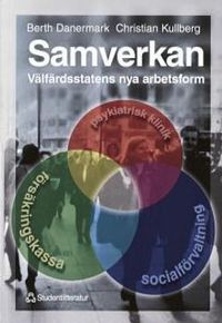 Samverkan - välfärdsstatens nya arbetsform; Berth Danermark, Christian Kullberg; 1999