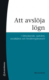 Att avslöja lögn - i rättsväsende, sjukvård, socialtjänst och försäkringsbransch; Ola Kronkvist; 2010