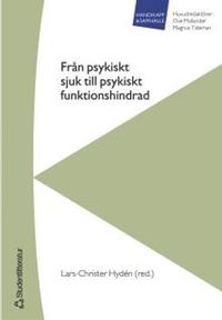 Från psykiskt sjuk till psykiskt funktionshindrad; Lars-Christer Hydén, Ove Mallander, Magnus Tideman; 2005