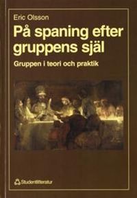 På spaning efter gruppens själ - Gruppen i teori och praktik; Eric Olsson; 1998