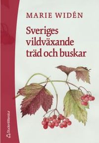 Sveriges vildväxande träd och buskar; Marie Widén; 2010