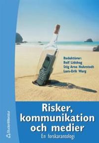 Risker, kommunikation och medier - En forskarantologi; Göran Sundqvist, Birgitta Höijer, Roland Nordlund, Ragnar Löfstedt, Ortwin Renn, Marjan Malesic, Bengt Sundelius, Olle Findahl, Britt-Marie Drottz Sjöberg; 2000