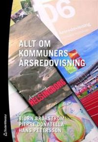 Allt om kommuners årsredovisning; Björn Brorström, Hans Petersson, Pierre Donatella; 2007