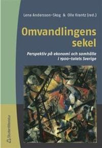 Omvandlingens sekel - Perspektiv på ekonomi och samhälle i 1900-talets Sverige; Christine Hudson, Anders Lidström, Magnus Lindmark, Åsa Löfström, Thomas Pettersson; 2002
