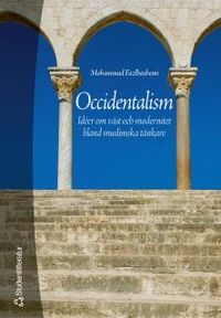 Occidentalism - Idéer om väst och modernitet bland muslimska tänkare; Mohammad Fazlhashemi; 2010