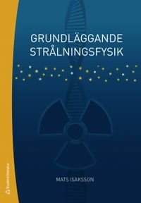 Grundläggande strålningsfysik; Mats Isaksson; 2011