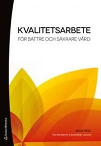 Kvalitetsarbete för bättre och säkrare vård; Gun Nordström, Bodil Wilde Larsson; 2012