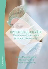 Operationssjukvård : operationssjuksköterskans perioperativa omvårdnad; Grethe Myklestul Dåvøy, Petrin Hege Eide, Ingeborg Hansen; 2012