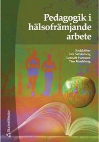 Pedagogik i hälsofrämjande arbete; Eva Svederberg, Lennart Svensson, Tina Kindeberg; 2001