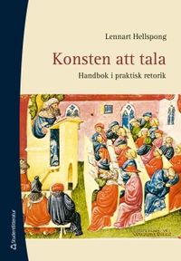 Konsten att tala : handbok i praktisk retorik; Lennart Hellspong; 2011
