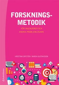 Forskningsmetodik för ingenjörer och andra problemlösare; Kristina Säfsten, Maria Gustavsson; 2019