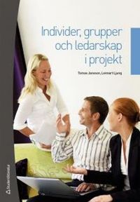 Individer, grupper och ledarskap i projekt; Lennart Ljung, Tomas Jansson; 2011