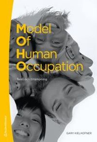 Model of human occupation : teori och tillämpning; Gary Kielhofner; 2012