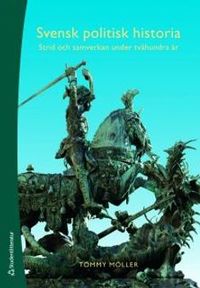 Svensk politisk historia - Strid och samverkan under tvåhundra år; Tommy Möller; 2011