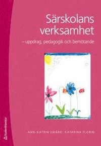Särskolans verksamhet : uppdrag, pedagogik och bemötande; Ann-Katrin Swärd, Katarina Florin; 2011