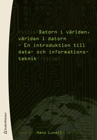Datorn i världen, världen i datorn : en introduktion till data- och informationsteknik; Hans Lunell; 2011