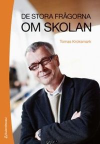 De stora frågorna om skolan; Tomas Kroksmark; 2013