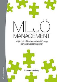 Miljömanagement : miljö- och hållbarhetsarbete i företag och andra organisationer; Jonas Ammenberg; 2012