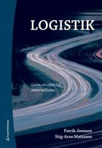 Logistik : läran om effektiva materialflöden; Patrik Jonsson, Stig-Arne Mattsson; 2011