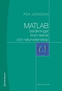 MATLAB-beräkningar inom teknik och naturvetenskap; Per Jönsson; 2010