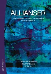 Allianser : värderingar, teorier och metoder i socialt arbete; Odd Arne Tjersland, Gunnar Engen, Ulf Jansen; 2011