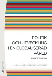 Politik och utveckling i en globaliserad värld : en introduktion; Kristina Jönsson, Anne Jerneck, Malin Arvidson; 2011