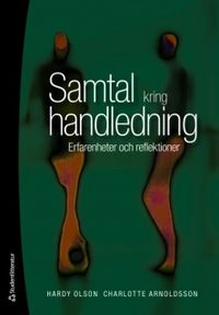 Samtal kring handledning : erfarenheter och reflektioner; Hardy Olson, Charlotte Arnoldsson; 2010