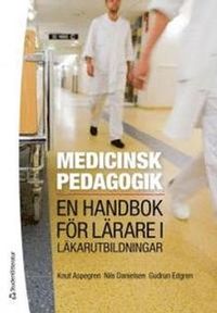 Medicinsk pedagogik : en handbok för lärare i läkarutbildningar; Knut Aspegren, Nils Danielsen, Gudrun Edgren; 2012