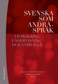 Svenska som andraspråk : i forskning, undervisning och samhälle; Kenneth Hyltenstam, Inger Lindberg; 2013