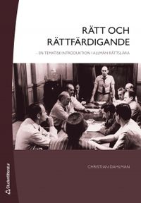 Rätt och rättfärdigande : en tematisk introduktion i allmän rättslära; Christian Dahlman; 2010