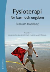 Fysioterapi för barn och ungdom : teori och tillämpning; Eva Beckung, Eva Brogren Carlberg, Birgit Rösblad; 2013