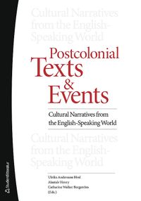 Postcolonial texts and events : cultural narratives from the english-speaking world; Ulrika Andersson Hval, Alastair Henry, Catharine Walker Bergström; 2013