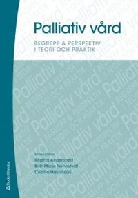Palliativ vård : begrepp & perspektiv i teori och praktik; Birgitta Andershed, Britt-Marie Ternestedt, Cecilia Håkanson; 2013