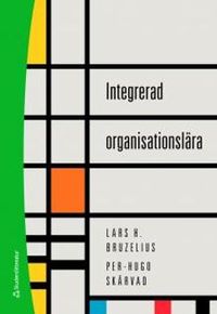 Integrerad organisationslära; Lars H. Bruzelius, Per-Hugo Skärvad; 2011