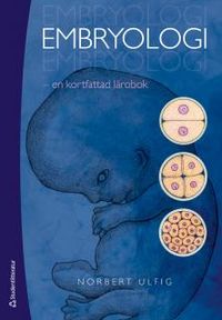 Embryologi : en kortfattad lärobok; Norbert Ulfig; 2012