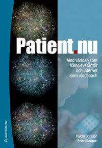 Patient.nu : med världen som hälsoleverantör och internet som vårdcoach; Håkan Eriksson, Peter Majanen; 2012