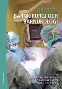 Grottes barnkirurgi och barnurologi; Rolf Christofferson, Göran Läckgren, Arne Stenberg; 2015