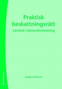 Praktisk beskattningsrätt; Asbjörn Eriksson; 2011