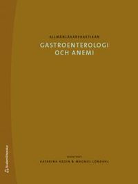 Allmänläkarpraktikan : gastroenterologi och anemi; Katarina Hedin, Magnus Löndahl; 2013