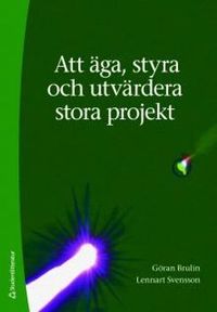 Att äga, styra och utvärdera stora projekt; Göran Brulin, Lennart Svensson; 2011