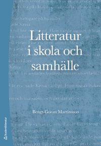 Litteratur i skola och samhälle; Bengt-Göran Martinsson; 2018