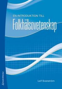 En introduktion till folkhälsovetenskap; Leif Svanström; 2012