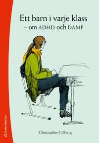 Ett barn i varje klass : om ADHD och DAMP; Christopher Gillberg; 2013
