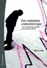 Den statistiska undersökningen : grundläggande metodik och typiska problem; Björn Lantz; 2011