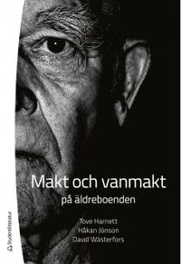 Makt och vanmakt på äldreboenden; Tove Harnett, Håkan Jönson, David Wästerfors; 2012