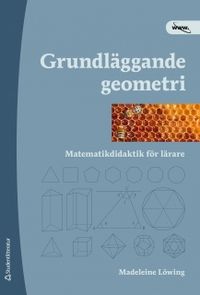 Grundläggande geometri : matematikdidaktik för lärare; Madeleine Löwing; 2011