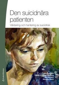 Den suicidnära patienten : värdering och hantering av suicidrisk; Bo Runeson, Ellinor Salander Renberg, Åsa Westrin, Margda Waern; 2012