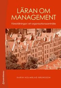 Läran om management : föreställningar i ett organisationssamhälle; Karin Holmblad Brunsson; 2013