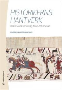 Historikerns hantverk - Om historieskrivning, teori och metod; Louise Berglund, Agneta Ney; 2015